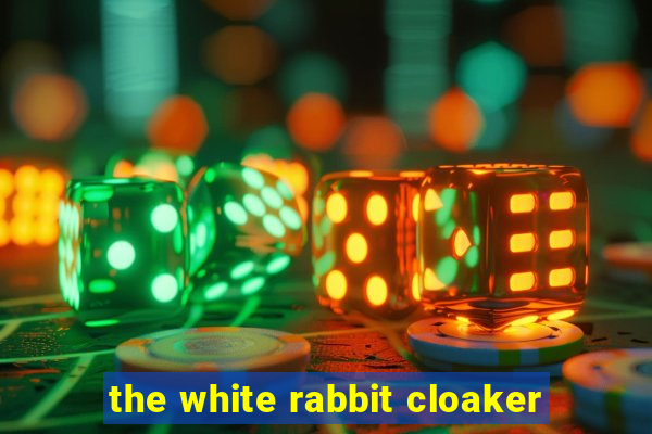 the white rabbit cloaker